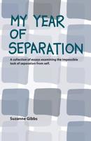 My Year of Separation: A collection of essays examining the impossible task of separation from self. 1984090380 Book Cover