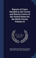 Reports of Cases Decided in the Circuit and District Courts of the United States for the Ninth Circuit; Volume 12 1298981921 Book Cover