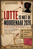 LOTTE IS NIET DE MOORDENAAR 2026: 50.000 verdachten. 18 aanwijzingen. 1 dader. – Het moordmysterie-puzzelboek voor fans van escape rooms & logische raadsels (Dutch Edition) B0H75KY2KL Book Cover
