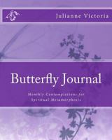 Butterfly Journal: Monthly Contemplations for Spiritual Metamorphosis 0615809847 Book Cover