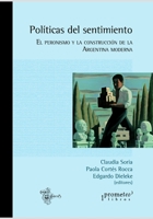 Políticas del sentimiento: El peronismo y la construcción de la Argentina moderna (CINE FICCION Y DOCUMENTAL: TEORIA Y PRACTICA) B099MYXF9D Book Cover