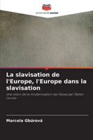 La slavisation de l'Europe, l'Europe dans la slavisation (French Edition) 6209330789 Book Cover