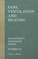 Fans, Ventilation and Heating - Machinery's Reference Series - Number 39 1528709136 Book Cover
