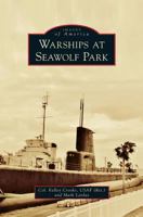 Warships at Seawolf Park 1467102628 Book Cover