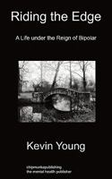Riding the Edge: A Life under the Reign of Bipolar 1849914818 Book Cover
