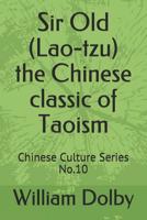 Sir Old (Lao-tzu) the Chinese classic of Taoism: Chinese Culture Series No.10 1097721914 Book Cover