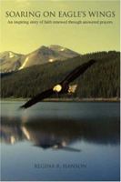 Soaring on Eagles Wings: An inspiring story of faith renewed through answered prayers. 0595458270 Book Cover