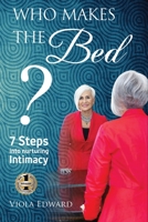 Who Makes the Bed?: 7 Steps into Nurturing Intimacy Beyond the Myths 1949873471 Book Cover