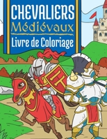 Chevaliers Médiévaux: Livre de Coloriage Pour Enfants 4-10 Ans | Chevaliers du Moyen Âge B08LNJKY9J Book Cover