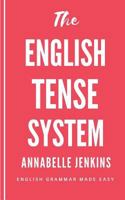 The English Tense System: English Grammar Made Easy 1717548024 Book Cover
