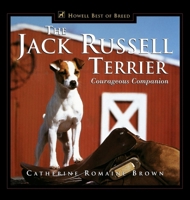 The Jack Russell Terrier: Courageous Companion (Howell's Best of Breed Library) 0876051956 Book Cover