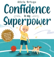 Confidence is my Superpower: A Kid's Book about Believing in Yourself and Developing Self-Esteem. 1735974153 Book Cover