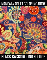 Mandala Adult Coloring Book Black Background Edition (Volume 1): Coloring Pages Featuring Mandalas, Geometric Designs, Flowers and Repeat Patterns with Stunning Black Background 1702271536 Book Cover