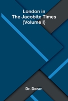 London in the Jacobite times (Volume I) 9374120542 Book Cover