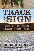 Track and Sign: A Guide to the Field Signs of Mammals and Birds of the UK 0750996145 Book Cover