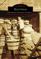 Hastings: Florida's Potato Capital 1467106429 Book Cover
