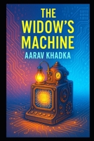 The Widow’s Machine: A Gripping Techno-Thriller of Love, Loss, and the AI That Remembered Too Much B0FJKX5WW9 Book Cover