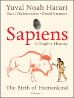 Sapiens: a Graphic History, Volume 1 - The Birth of Humankind