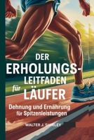 Der Erholungsleitfaden für Läufer: Dehnung und Ernährung für Spitzenleistungen (Rise and Thrive Collection) (German Edition) B0FL26YSH6 Book Cover
