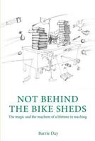 Not Behind the Bike Sheds 1503242692 Book Cover