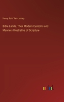 Bible Lands. Their Modern Customs and Manners Illustrative of Scripture 3385378281 Book Cover