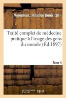 Traité complet de médecine pratique à l'usage des gens du monde. Tome 4 2329046405 Book Cover