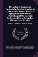 The Value of Humanistic, Particularly Classical, Studies as a Training for Men of Affairs 1172332436 Book Cover