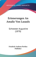 Erinnerungen An Amalie Von Lasaulx: Schwester Augustine (1878) 116810209X Book Cover