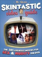 Mr. Skin's skintastic video guide : the 501 greatest movies for sex & nudity on DVD 097936910X Book Cover