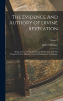 The Evidence And Authory Of Divine Revelation: Being A View Of The Testimony Of The Law And The Prophets To The Messiah, With The Subsequent Testimonies; Volume 2 1018695990 Book Cover