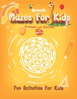 Animals Mazes For Kids for ages 4-6 Fun Activities For Kids: Activity Book With Mazes-Challenging Games, Puzzle For Kids of Girls and Boys B08XZ6754Z Book Cover