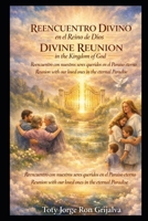 REENCUENTRO DIVINO en el Reino de Dios / DIVINE REUNION in the Kingdom of God: Reencuentro con nuestros seres queridos en el Paraíso eterno / Reunion ... Paradise (Camino al Reencuentro Eterno) B0GZG5Y3S4 Book Cover