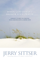 When God Doesn't Answer Your Prayer: Insights to Keep You Praying with Greater Faith and Deeper Hope 0310272688 Book Cover