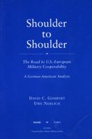 Shoulder to Shoulder: The Road to U.S.-European Military Cooperability-A German American Analysis 0833032097 Book Cover