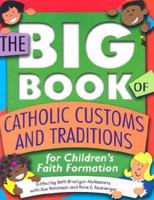 The Big Book of Catholic Customs and Traditions for Children's Faith Formation 1931709440 Book Cover