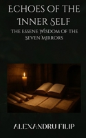 Echoes of the Inner Self: The Essene Wisdom of the Seven Mirrors B0FND81TVL Book Cover