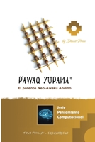 Pawaq Yupana - El potente NeoAwaku Andino: Pensamiento computacional: Lógica híbrida Tawa Pukllay + Indoarábigo + Soroban (Tawa Pukllay - Los 4 Juegos Sagrados de los Inkas) B091F18MLX Book Cover