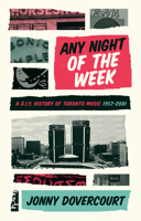 Any Night of the Week: A D.I.Y. History of Toronto Music, 1957-2001 1552453960 Book Cover