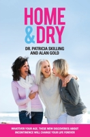 Home & Dry: Whatever your age, these new discoveries about incontinence will change your life forever. 0648710203 Book Cover