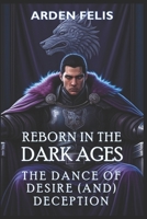 Reborn in the Dark Ages: The Dance of Desire (and Deception): LitRPG Historical Dark Fantasy (King of the Dark Ages) B0F8N764HM Book Cover