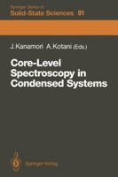 Core-Level Spectroscopy in Condensed Systems: Proceedings of the Tenth Taniguchi International Symposium, Kashikojima, Japan, October 19 23, 1987 3642834396 Book Cover