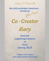 Co- Creator diary -Ako zelis predvidjeti buducnost Stvori je: dnevnik uspjesnog kreatora za zivot kakvog ZELIS B08VY76XGP Book Cover