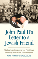 John Paul II's Letter to a Jewish Friend: The Heart-Rending Story of Two Polish Boys Divided by World War II, Reunited by Love 0824520440 Book Cover