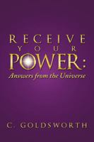 Receive Your Power:: Answers from the Universe 1504307941 Book Cover