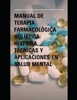 Manual de Terapia Farmacológica Holística: Historia, Técnicas y Aplicaciones en Salud Mental B0C2RFTTSX Book Cover