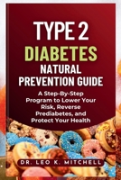 Type 2 Diabetes Natural Prevention Guide: A Step By Step Program to Lower Your Risk, Reverse Prediabetes, and Protect Your Health B0CVPTZ92F Book Cover