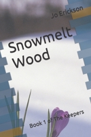 Snowmelt Wood: Book 1 of The Keepers B0BCRXDQQK Book Cover