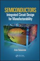 Semiconductors: Integrated Circuit Design for Manufacturability 1439817146 Book Cover