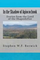 In the Shadow of Agiocochook: Stories from the Land of the Shapeshifter 1463721137 Book Cover