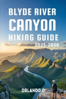 Blyde River Canyon Hiking Guide 2025-2026: Explore Trails, Essential tips, Navigation, Gears, Maps and Cultural Insights for every hiker B0FNRH5S6D Book Cover